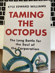 Cover of Kyle Williams book 'Taming the Octopus: The Long Battle for the Soul of the Corporation.